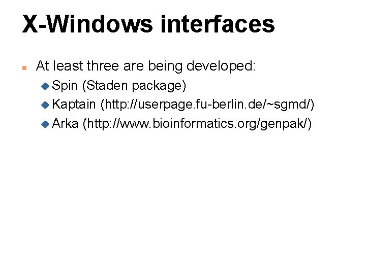 X-Windows interfaces n At least three are being developed: u Spin (Staden package) u