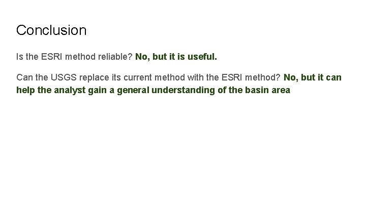 Conclusion Is the ESRI method reliable? No, but it is useful. Can the USGS