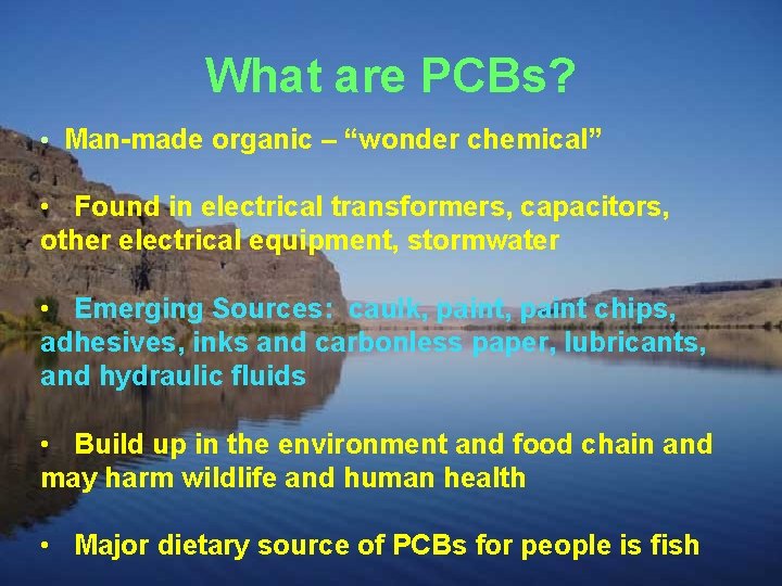 What are PCBs? • Man-made organic – “wonder chemical” • Found in electrical transformers,