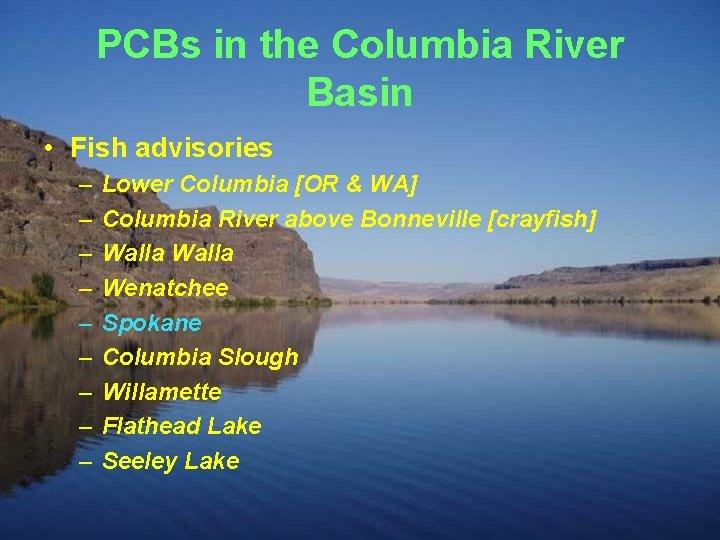 PCBs in the Columbia River Basin • Fish advisories – – – – –