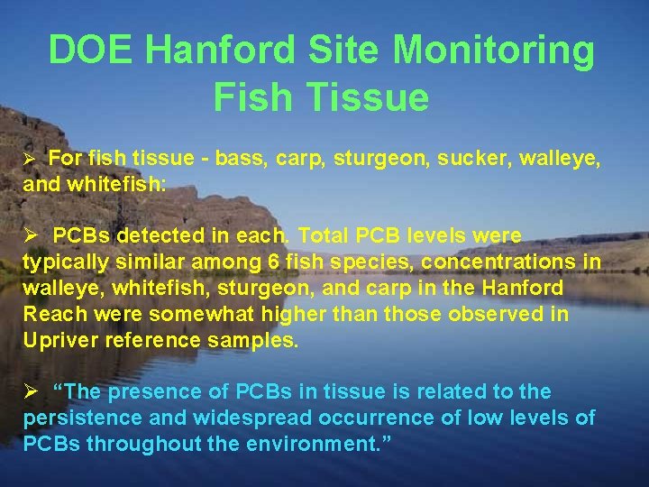 DOE Hanford Site Monitoring Fish Tissue Ø For fish tissue - bass, carp, sturgeon,