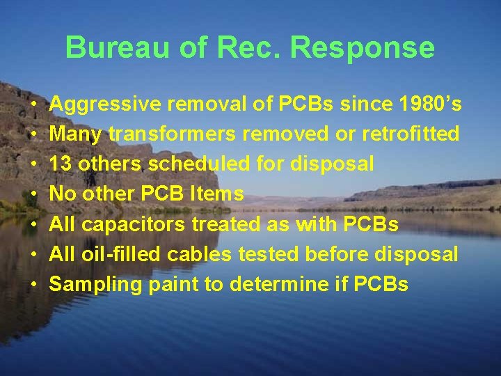 Bureau of Rec. Response • • Aggressive removal of PCBs since 1980’s Many transformers