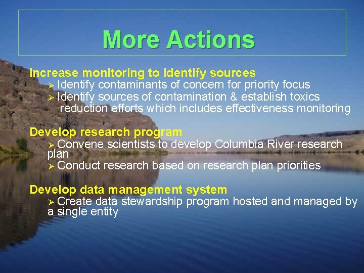 More Actions Increase monitoring to identify sources Ø Identify contaminants of concern for priority