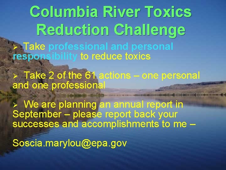 Columbia River Toxics Reduction Challenge Take professional and personal responsibility to reduce toxics Ø