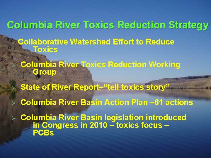 Columbia River Toxics Reduction Strategy Ø Collaborative Watershed Effort to Reduce Toxics Ø Columbia