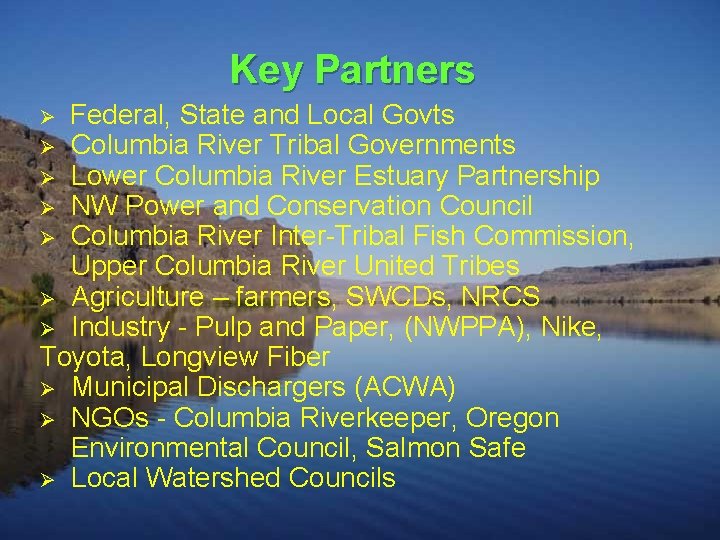 Key Partners Federal, State and Local Govts Ø Columbia River Tribal Governments Ø Lower