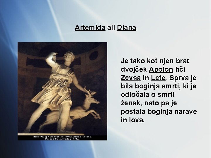 Artemida ali Diana Je tako kot njen brat dvojček Apolon hči Zevsa in Lete.