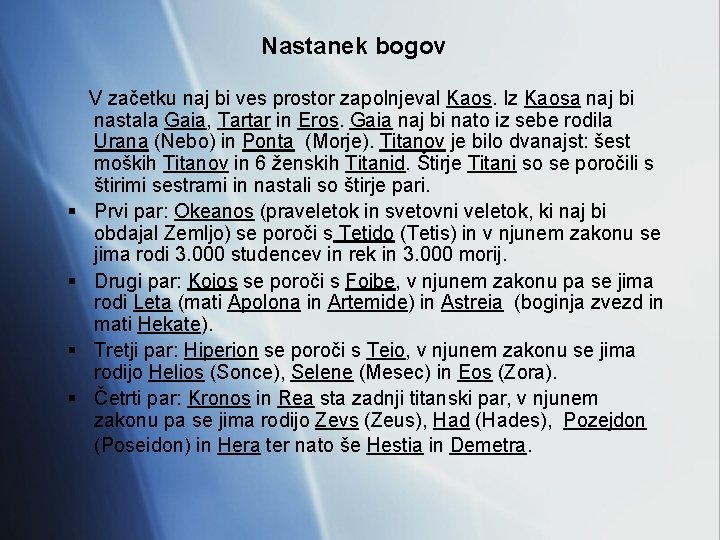 Nastanek bogov § § V začetku naj bi ves prostor zapolnjeval Kaos. Iz Kaosa