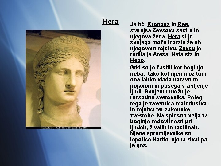 Hera Je hči Kronosa in Ree, starejša Zevsova sestra in njegova žena. Hera si