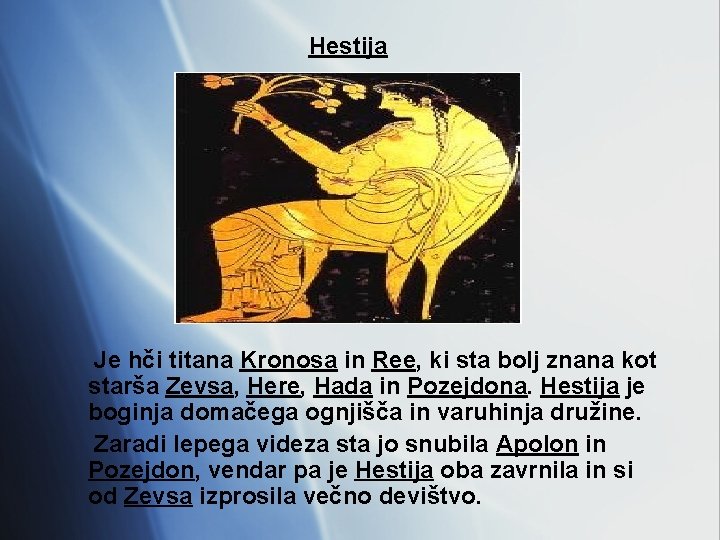 Hestija Je hči titana Kronosa in Ree, ki sta bolj znana kot starša Zevsa,