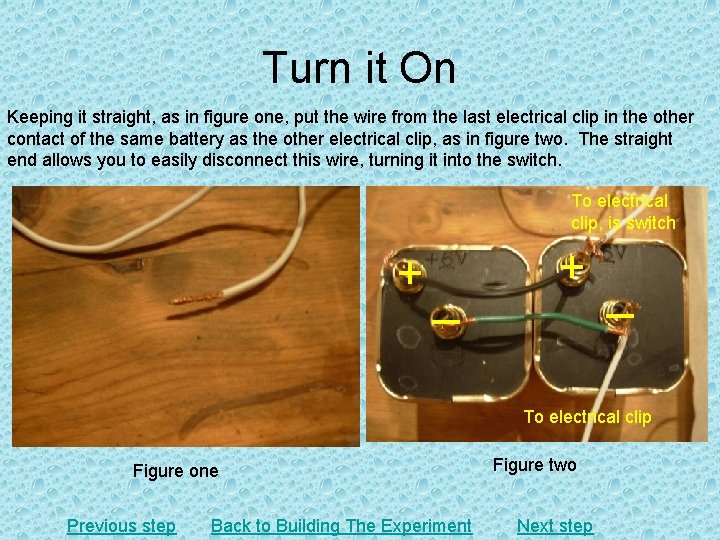 Turn it On Keeping it straight, as in figure one, put the wire from