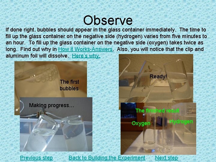 Observe If done right, bubbles should appear in the glass container immediately. The time