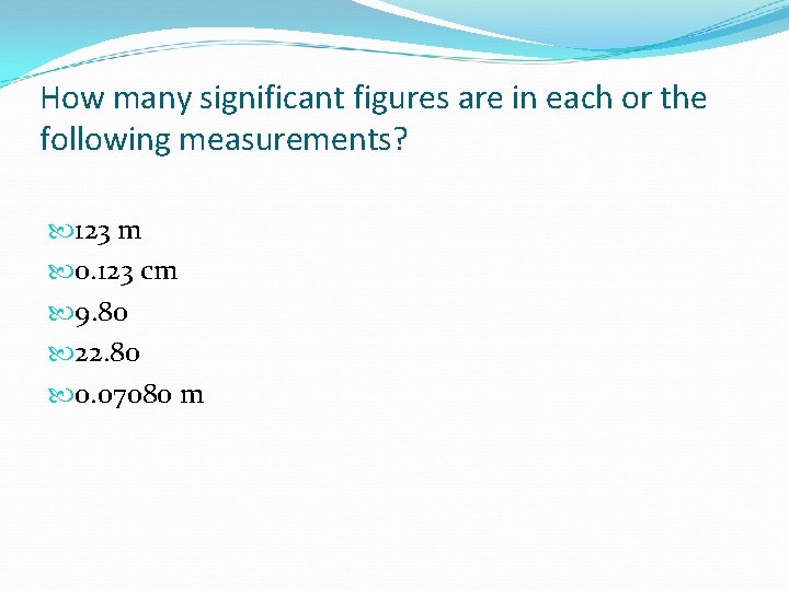 How many significant figures are in each or the following measurements? 123 m 0.