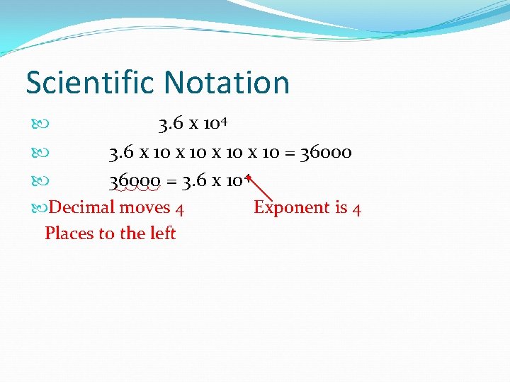 Scientific Notation 3. 6 x 104 3. 6 x 10 = 36000 = 3.