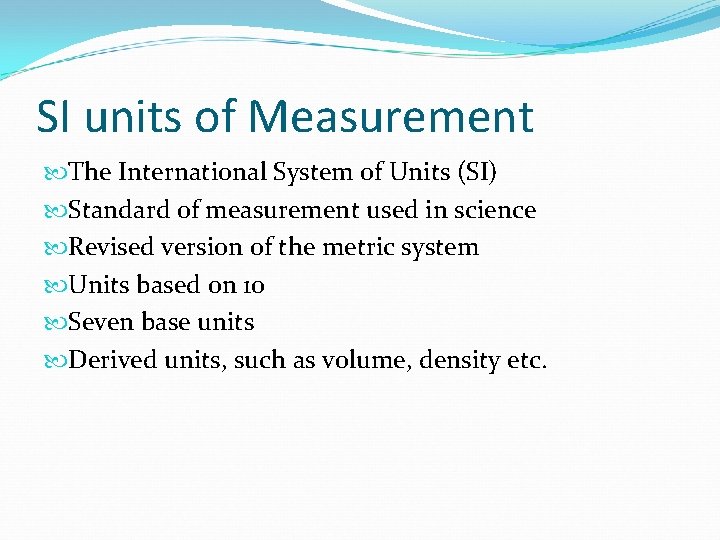 SI units of Measurement The International System of Units (SI) Standard of measurement used