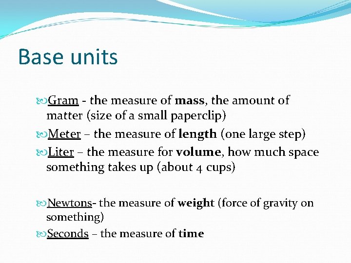Base units Gram - the measure of mass, the amount of matter (size of
