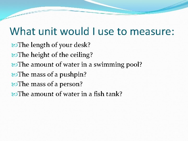 What unit would I use to measure: The length of your desk? The height