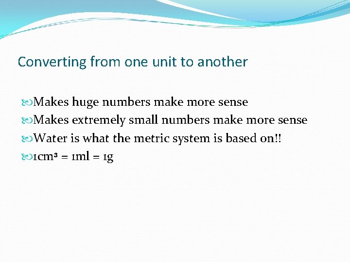 Converting from one unit to another Makes huge numbers make more sense Makes extremely
