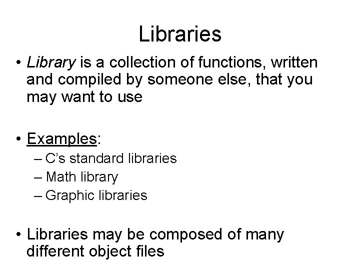 Libraries • Library is a collection of functions, written and compiled by someone else, Libraries • Library is a collection of functions, written and compiled by someone else,