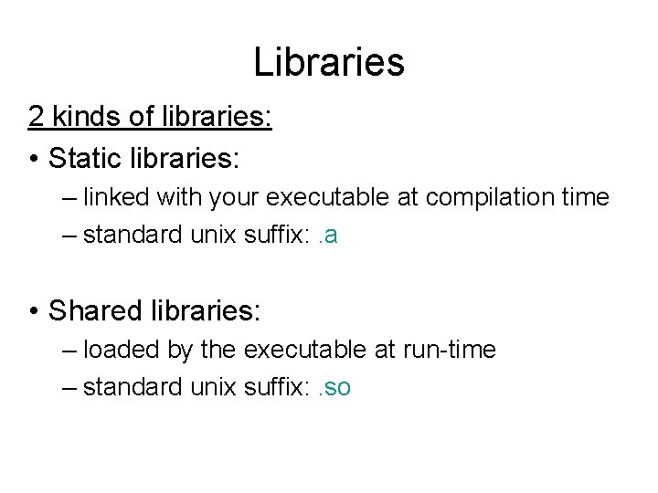 Libraries 2 kinds of libraries: • Static libraries: – linked with your executable at Libraries 2 kinds of libraries: • Static libraries: – linked with your executable at