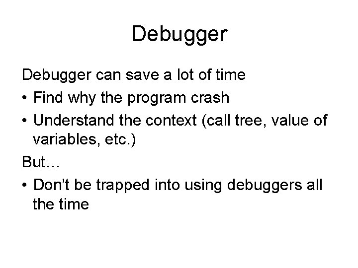 Debugger can save a lot of time • Find why the program crash • Debugger can save a lot of time • Find why the program crash •