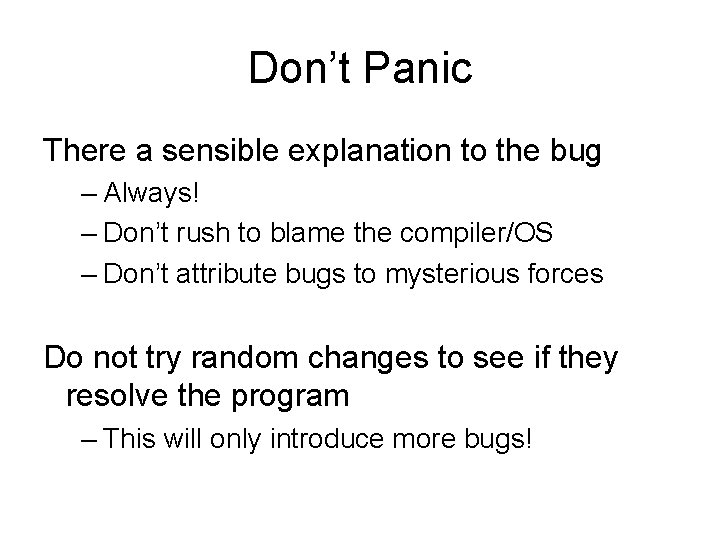 Don’t Panic There a sensible explanation to the bug – Always! – Don’t rush Don’t Panic There a sensible explanation to the bug – Always! – Don’t rush