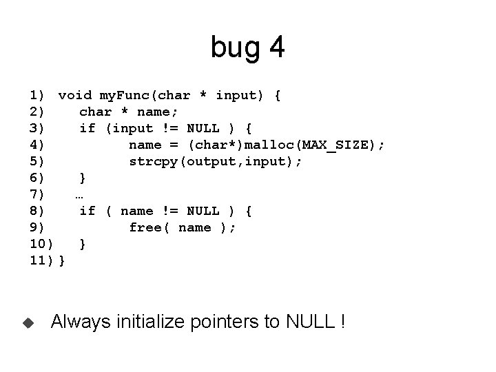bug 4 1) void my. Func(char * input) { 2) char * name; 3) bug 4 1) void my. Func(char * input) { 2) char * name; 3)