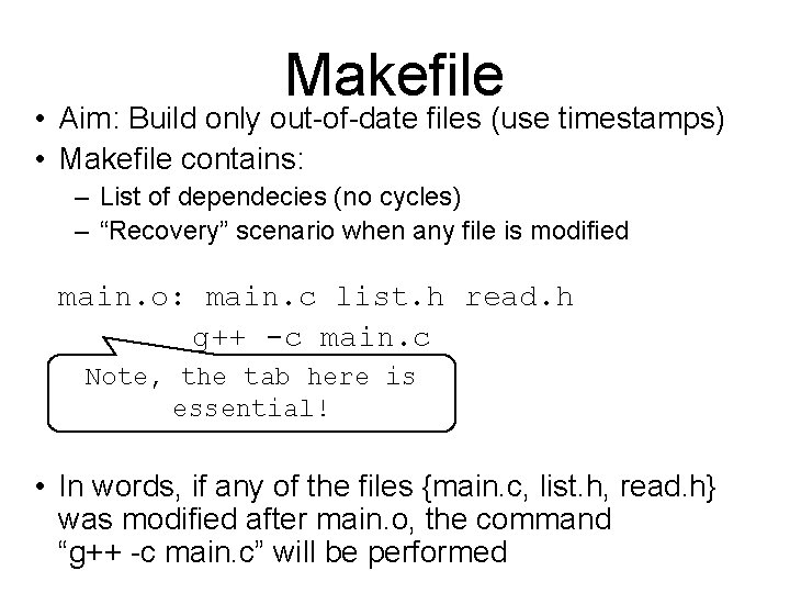 Makefile • Aim: Build only out-of-date files (use timestamps) • Makefile contains: – List Makefile • Aim: Build only out-of-date files (use timestamps) • Makefile contains: – List