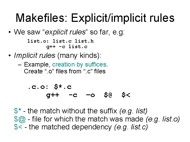 Makefiles: Explicit/implicit rules • We saw “explicit rules” so far, e. g: list. o: Makefiles: Explicit/implicit rules • We saw “explicit rules” so far, e. g: list. o: