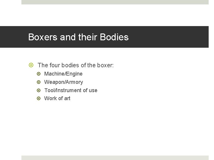 Boxers and their Bodies The four bodies of the boxer: Machine/Engine Weapon/Armory Tool/Instrument of
