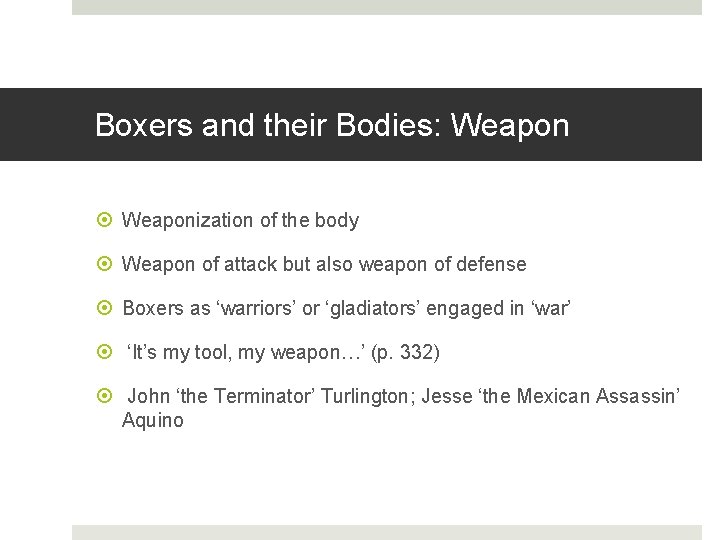 Boxers and their Bodies: Weaponization of the body Weapon of attack but also weapon