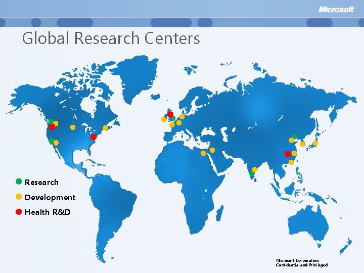 Global Research Centers Research Development Health R&D Microsoft Corporation Confidential and Privileged 