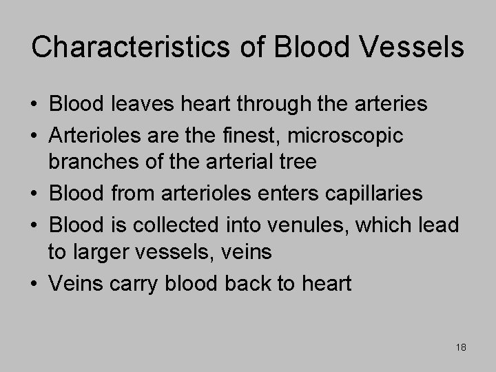 Characteristics of Blood Vessels • Blood leaves heart through the arteries • Arterioles are