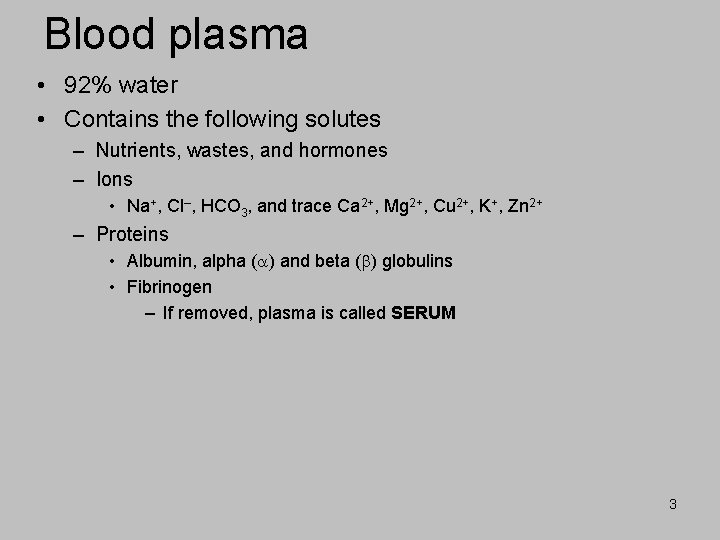 Blood plasma • 92% water • Contains the following solutes – Nutrients, wastes, and