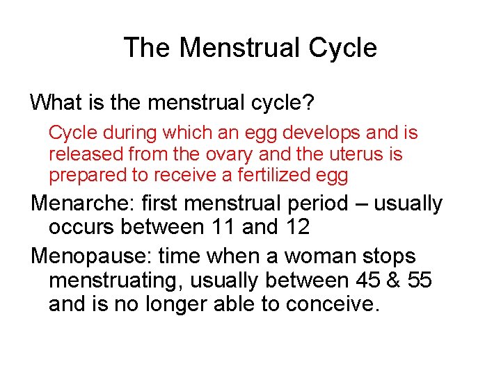 The Menstrual Cycle What is the menstrual cycle? Cycle during which an egg develops