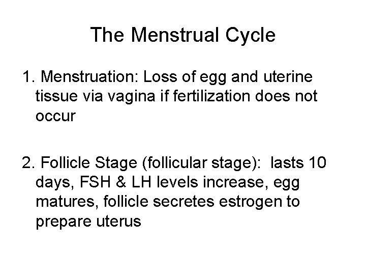 The Menstrual Cycle 1. Menstruation: Loss of egg and uterine tissue via vagina if
