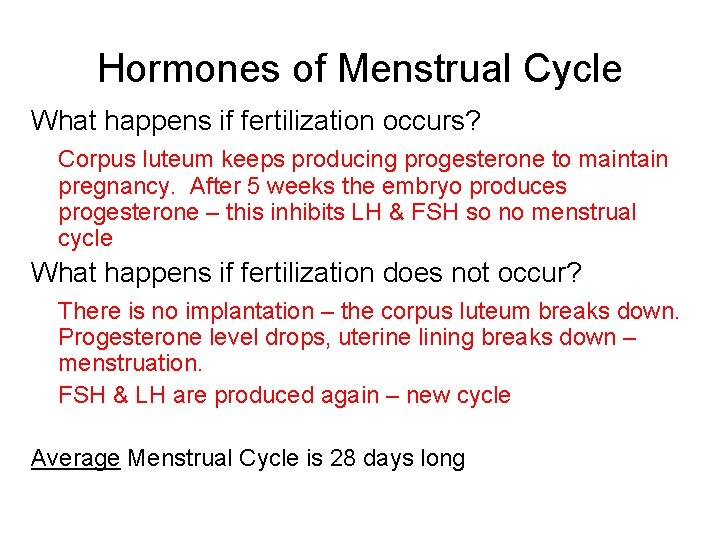 Hormones of Menstrual Cycle What happens if fertilization occurs? Corpus luteum keeps producing progesterone
