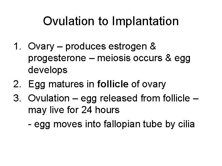 Ovulation to Implantation 1. Ovary – produces estrogen & progesterone – meiosis occurs &