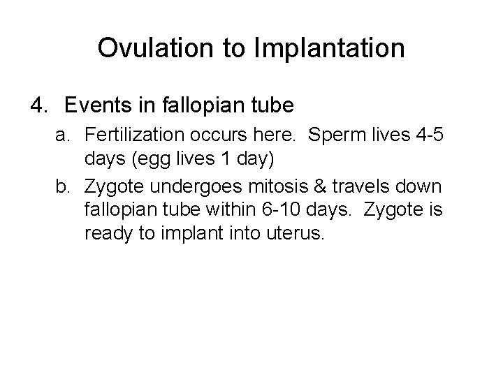 Ovulation to Implantation 4. Events in fallopian tube a. Fertilization occurs here. Sperm lives