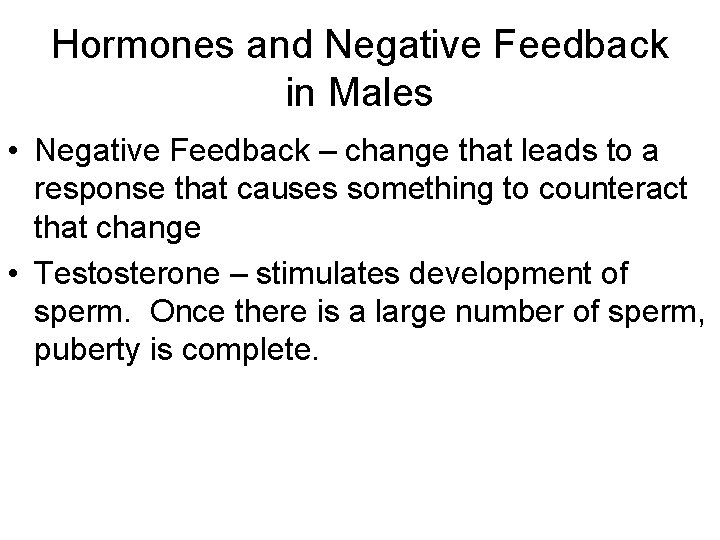 Hormones and Negative Feedback in Males • Negative Feedback – change that leads to