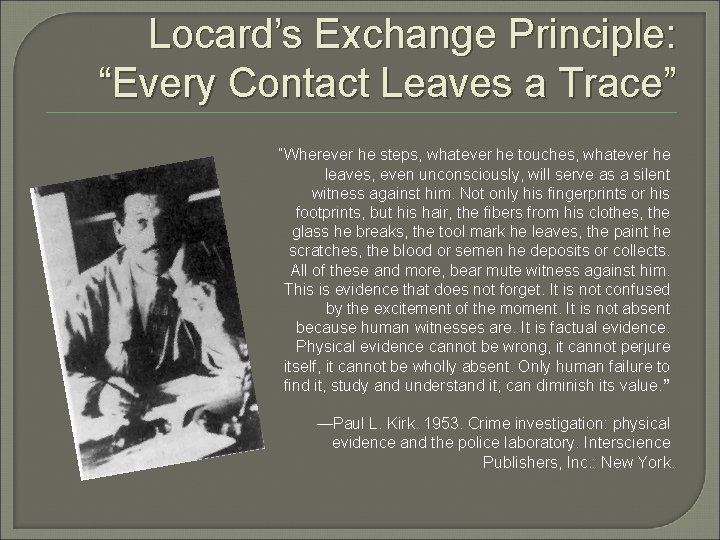 Locard’s Exchange Principle: “Every Contact Leaves a Trace” “Wherever he steps, whatever he touches, Locard’s Exchange Principle: “Every Contact Leaves a Trace” “Wherever he steps, whatever he touches,