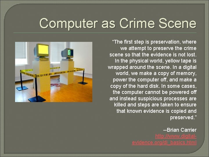 Computer as Crime Scene “The first step is preservation, where we attempt to preserve Computer as Crime Scene “The first step is preservation, where we attempt to preserve