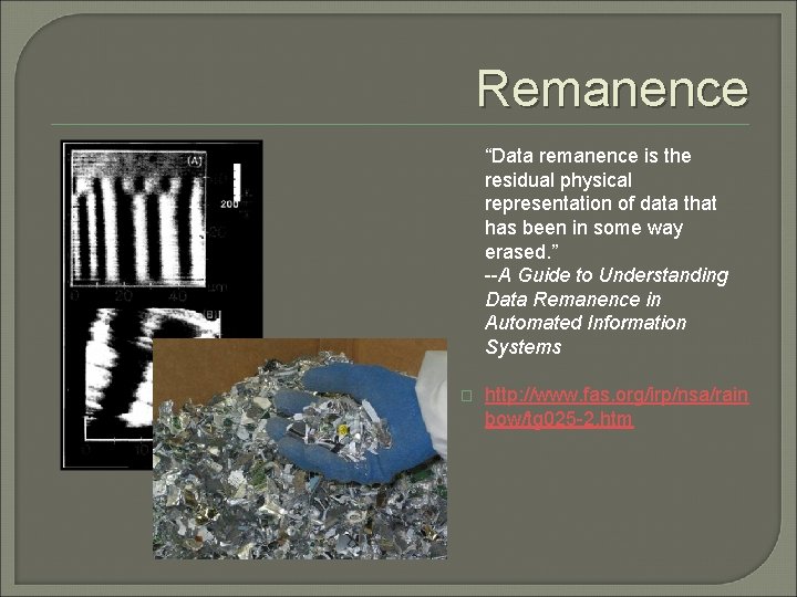 Remanence “Data remanence is the residual physical representation of data that has been in Remanence “Data remanence is the residual physical representation of data that has been in