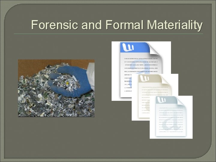 Forensic and Formal Materiality Forensic and Formal Materiality