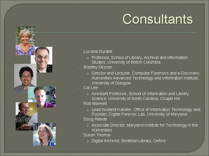 Consultants o o o Luciana Duranti o Professor, School of Library, Archival and Information Consultants o o o Luciana Duranti o Professor, School of Library, Archival and Information