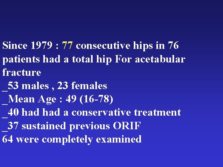 Since 1979 : 77 consecutive hips in 76 patients had a total hip For