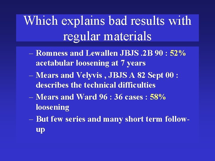 Which explains bad results with regular materials – Romness and Lewallen JBJS. 2 B