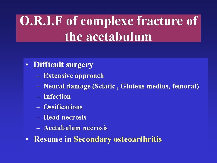 O. R. I. F of complexe fracture of the acetabulum • Difficult surgery –