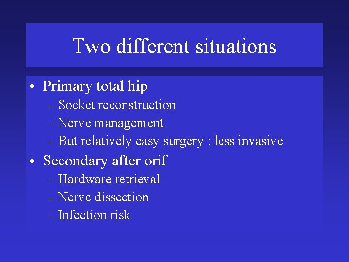 Two different situations • Primary total hip – Socket reconstruction – Nerve management –