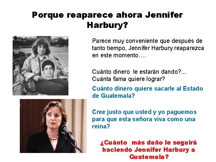 Porque reaparece ahora Jennifer Harbury? Parece muy conveniente que después de tanto tiempo, Jennifer